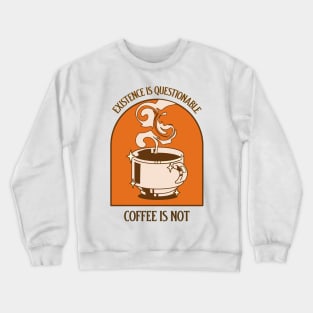 EXISTENCE IS QUESTIONABLE COFFEE IS NOT ABSURDISM PHILOSOPHY Crewneck Sweatshirt